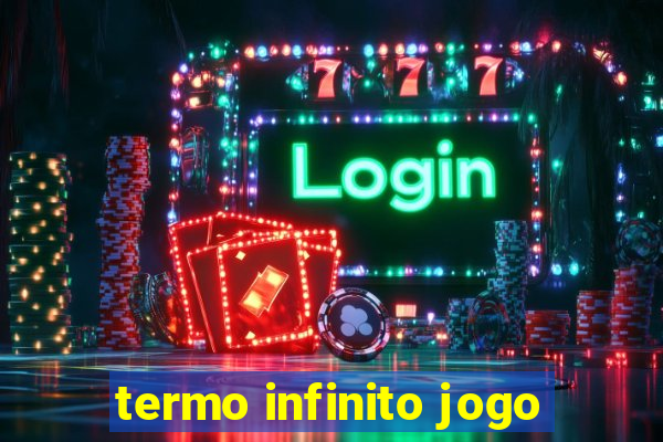 termo infinito jogo